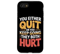 You Either Quit Or You Keep Going They Both Hurt - Case for iPhone SE (2020) / 7/8