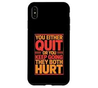 You Either Quit Or You Keep Going They Both Hurt Case for iPhone XS Max