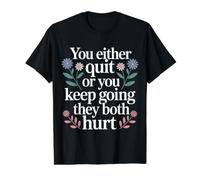 You Either Quit Or You Keep Going They Both Hurt - Value Graphic T-Shirt, Men, Black, S