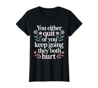 You Either Quit Or You Keep Going They Both Hurt - Value Graphic T-Shirt, Women, Black, S