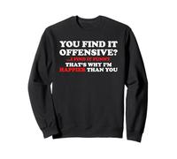 You Find It Offensive I Find It Funny Happier Than You Quote Sweatshirt