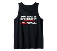 You Find It Offensive I Find It Funny Happier Than You Quote Tank Top