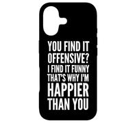 You find it Offensive? That's why I'm Happier than You Case for iPhone 17