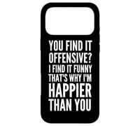 You find it Offensive? That's why I'm Happier than You Case for iPhone 17 Pro Max