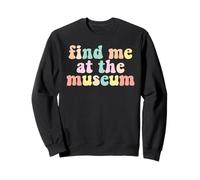 You Find Me At The Museum Sweatshirt