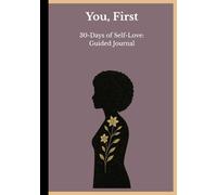 You, First: 30 Days of Self-Love Guided Journal: A Journey of Gratitude, Mindfulness, and Emotional Healing