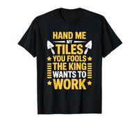You Fools The King Wants to Work, Tiler Floor Installer T-Shirt