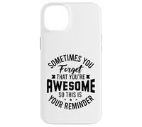 You forget that you're awesome so this is your reminder Case for iPhone 14 Plus