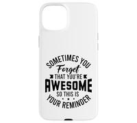 You forget that you're awesome so this is your reminder Case for iPhone 15 Plus