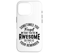 You forget that you're awesome so this is your reminder Case for iPhone 16 Pro