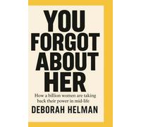 You Forgot About Her: How a billion women are taking back their power in mid-life