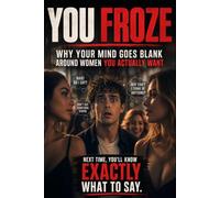 YOU FROZE: Why Your Mind Goes Blank Around Women You Actually Want