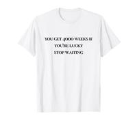 You get 4000 Weeks T-Shirt
