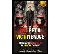 You Get A Victim Badge: Escaping Responsibility By Magical Thinking (Redpilled Progressive (satire))