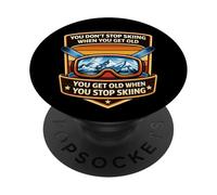 You Get Old When You Stop Skiing Winter Sports Lover Skier PopSockets Adhesive PopGrip