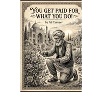 You Get Paid For What You Do!: A Book About Finding Peace in the Workplace Transaction. (Your Paycheck)