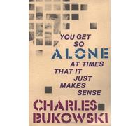 [[You Get So Alone at Times That It Just Makes Sense]] [By: Bukowski, Charles] [December, 1986]