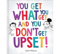 You Get What You Get and You Don't Get Upset!
