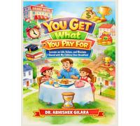 YOU GET WHAT YOU PAY FOR: Lessons on Life, Values, and Illusions I Shared with My Children Over Breakfast