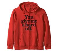 You Give Me a Hard Off - Bold Black Sarcasm Quote Zip Hoodie