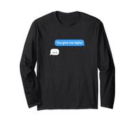 You Give Me Agita Text Message Long Sleeve T-Shirt