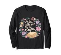 You Give Me The Crepes Pancake Breakfast - Long Sleeve T-Shirt