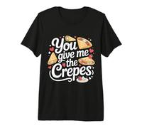 You Give Me The Crepes Pancake Breakfast - Premium T-Shirt