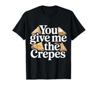 You Give Me The Crepes Pancake Breakfast - T-Shirt