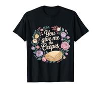 You Give Me The Crepes Pancake Breakfast - T-Shirt