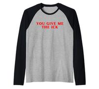 You Give Me The Ick Funny Y2K Raglan Baseball Tee