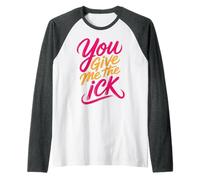 You Give Me The Ick Sarcastic Discomfort Expressions |- Raglan Baseball Tee