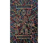You Glow in the Dark - Paperback NEW Colanzi, Lilian 27/02/2024