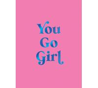 You Go Girl : Empowering Quotes for Awesome Women