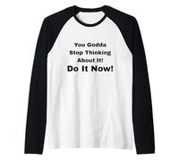 You Godda Stop Thinking About It! Do It Now! Raglan Baseball Tee