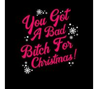 You Got A Bad Bitch For Christmas Men's T-Shirt - Black - M - Black