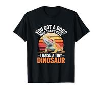 You Got A Dog? That's Cute I Raise A Tiny Dinosaur T-Shirt