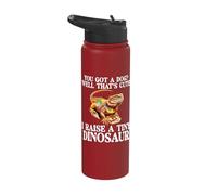 You Got A Dog Well That's Cute I Raise A Tiny Dinosaur Stainless Steel Insulated Water Bottle