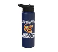 You Got A Dog Well That's Cute I Raise A Tiny Dinosaur Stainless Steel Insulated Water Bottle