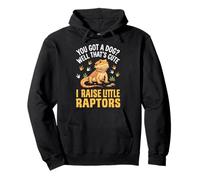 You Got A Dog Well That's Cute I Raise Little Raptors Pullover Hoodie