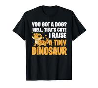 You Got A Dog Well That's Cute I Raise Tiny Dinosaur Lizard T-Shirt