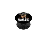 You Got A Dog Well That's Cute I Raise Tiny Dinosaurs PopSockets Adhesive PopGrip