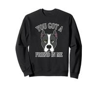 You got a Friend in Me Staffordshire Terrier Sweatshirt