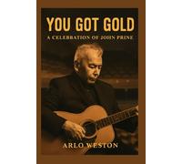 YOU GOT GOLD: A CELEBRATION OF JOHN PRINE: A Tribute to John Prine: Celebrating the Life and Legacy of a Legendary Songwriter