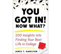 You Got In! Now What?: 100 Insights into Finding Your Best Life in College