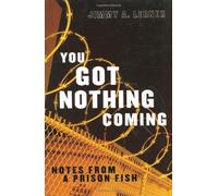 You Got Nothing Coming: Notes from a Prison Fish