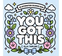 You Got This Coloring Book: 40 Bold and Easy Positive Affirmations: Motivational Quotes and Confidence-Building Designs for Kids, Teens and Adults (Positive Moments Coloring Books)