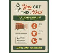 You Got This, Dad: The Expectant Father’s Guide to Surviving Pregnancy