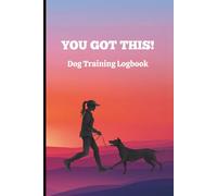 You Got This!: Dog Training Log Book/Tracker