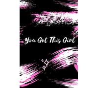 You Got This Girl: Motivational Notebook, Journal, Diary, Black Pink White (110 Pages, Blank, Lined 6 x 9)