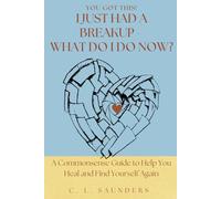 You Got This! I Just Had a Breakup - Now What Do I Do?: A Commonsense Guide to Help You Heal and Find Yourself Again